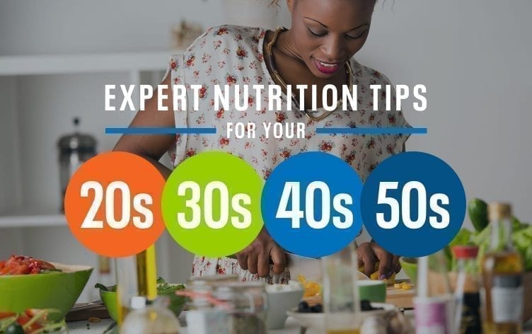 Expert Nutrition Tips For Your 20s, 30s, 40s and 50s