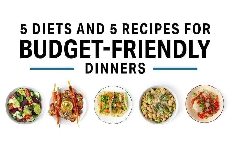 5 Diets and 5 Recipes For Budget-Friendly Dinners